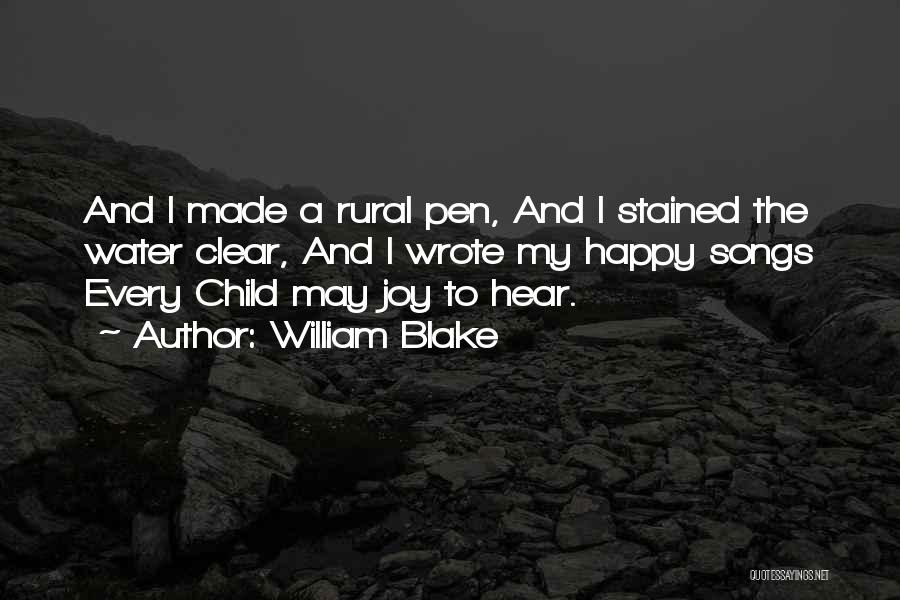 William Blake Quotes: And I Made A Rural Pen, And I Stained The Water Clear, And I Wrote My Happy Songs Every Child