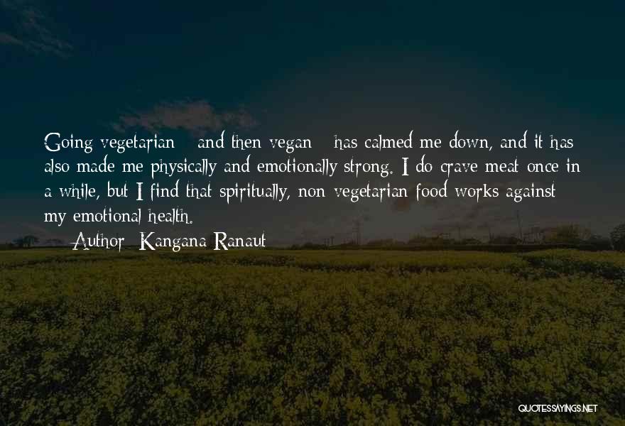 Kangana Ranaut Quotes: Going Vegetarian - And Then Vegan - Has Calmed Me Down, And It Has Also Made Me Physically And Emotionally