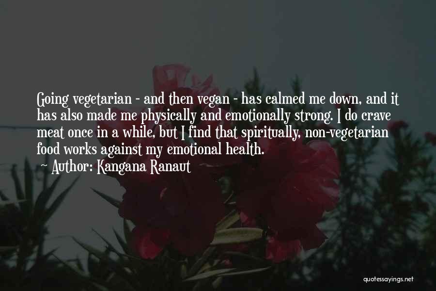 Kangana Ranaut Quotes: Going Vegetarian - And Then Vegan - Has Calmed Me Down, And It Has Also Made Me Physically And Emotionally
