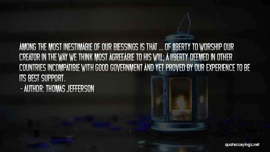 Thomas Jefferson Quotes: Among The Most Inestimable Of Our Blessings Is That ... Of Liberty To Worship Our Creator In The Way We