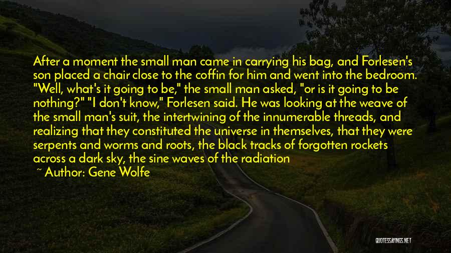 Gene Wolfe Quotes: After A Moment The Small Man Came In Carrying His Bag, And Forlesen's Son Placed A Chair Close To The