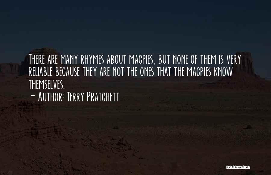 Terry Pratchett Quotes: There Are Many Rhymes About Magpies, But None Of Them Is Very Reliable Because They Are Not The Ones That