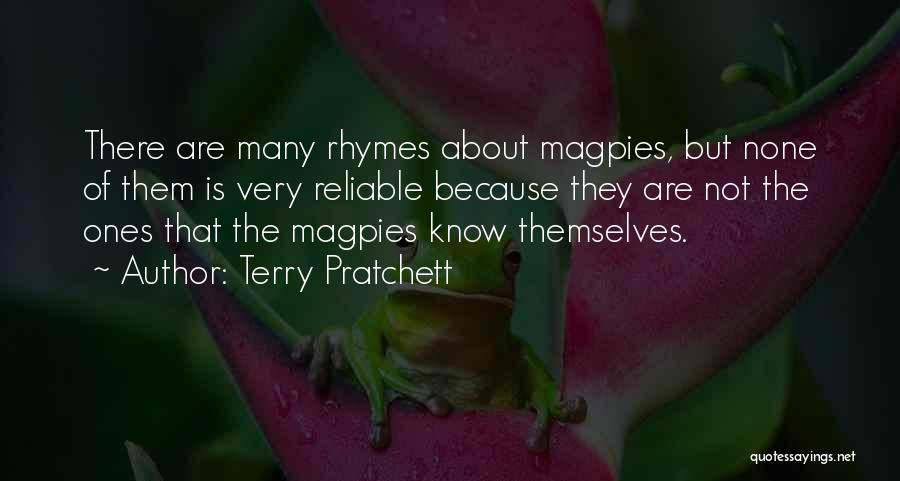 Terry Pratchett Quotes: There Are Many Rhymes About Magpies, But None Of Them Is Very Reliable Because They Are Not The Ones That