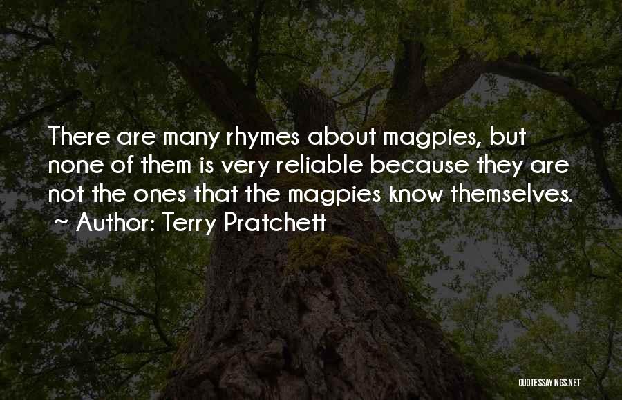 Terry Pratchett Quotes: There Are Many Rhymes About Magpies, But None Of Them Is Very Reliable Because They Are Not The Ones That