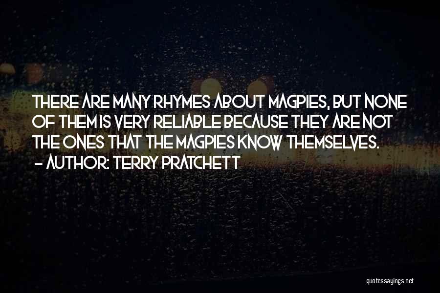 Terry Pratchett Quotes: There Are Many Rhymes About Magpies, But None Of Them Is Very Reliable Because They Are Not The Ones That