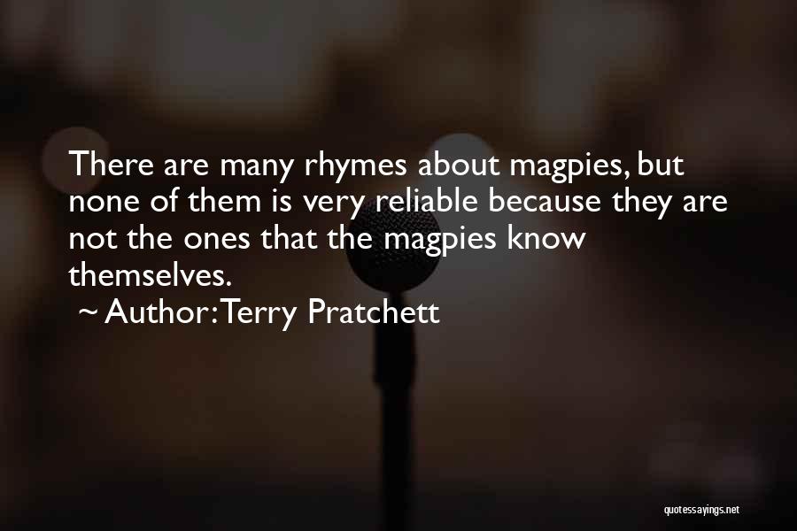 Terry Pratchett Quotes: There Are Many Rhymes About Magpies, But None Of Them Is Very Reliable Because They Are Not The Ones That