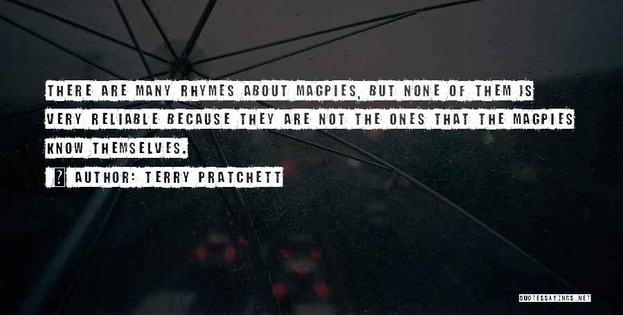 Terry Pratchett Quotes: There Are Many Rhymes About Magpies, But None Of Them Is Very Reliable Because They Are Not The Ones That