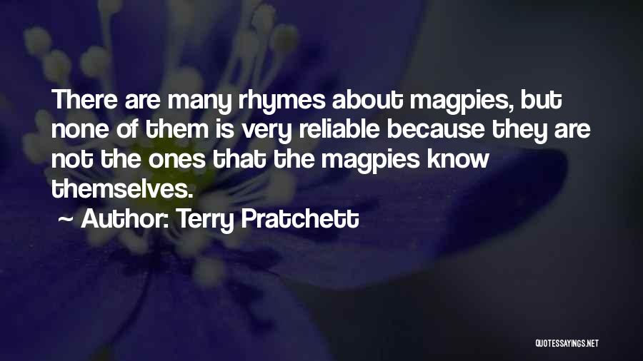 Terry Pratchett Quotes: There Are Many Rhymes About Magpies, But None Of Them Is Very Reliable Because They Are Not The Ones That