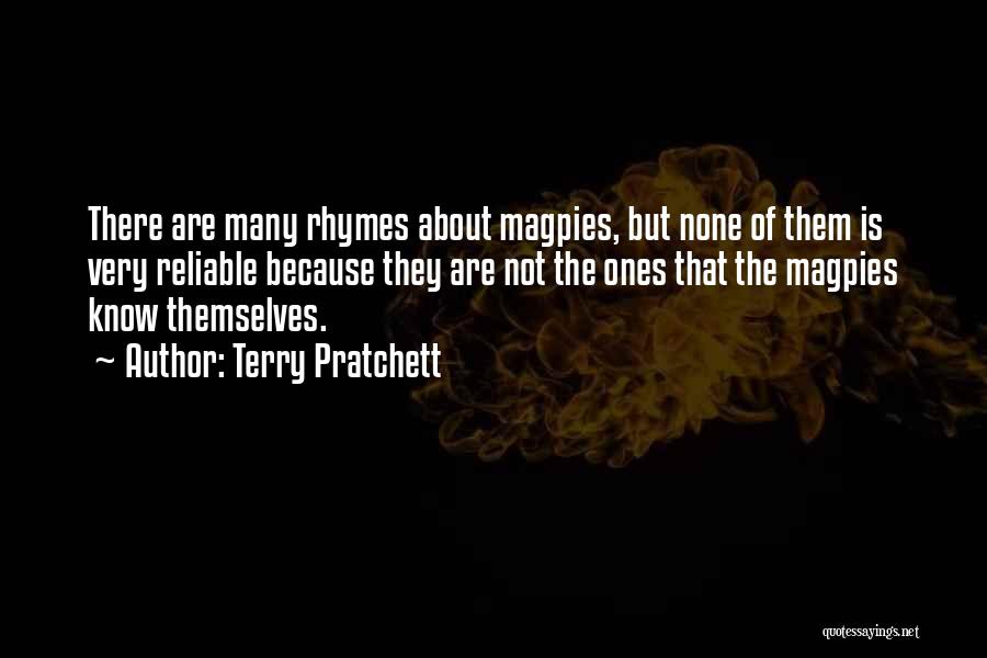 Terry Pratchett Quotes: There Are Many Rhymes About Magpies, But None Of Them Is Very Reliable Because They Are Not The Ones That