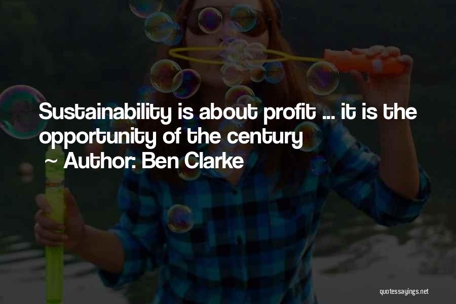 Ben Clarke Quotes: Sustainability Is About Profit ... It Is The Opportunity Of The Century