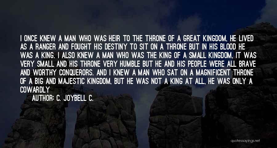 C. JoyBell C. Quotes: I Once Knew A Man Who Was Heir To The Throne Of A Great Kingdom, He Lived As A Ranger