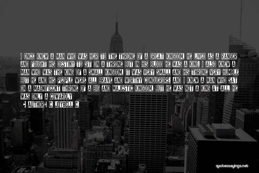 C. JoyBell C. Quotes: I Once Knew A Man Who Was Heir To The Throne Of A Great Kingdom, He Lived As A Ranger