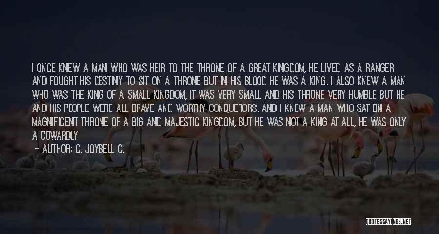 C. JoyBell C. Quotes: I Once Knew A Man Who Was Heir To The Throne Of A Great Kingdom, He Lived As A Ranger