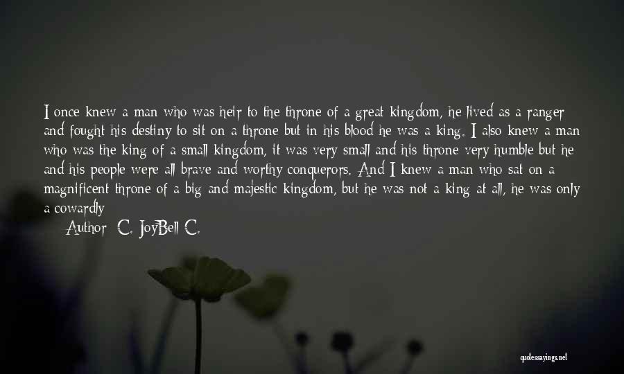 C. JoyBell C. Quotes: I Once Knew A Man Who Was Heir To The Throne Of A Great Kingdom, He Lived As A Ranger