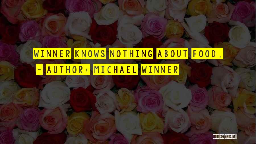 Michael Winner Quotes: Winner Knows Nothing About Food.