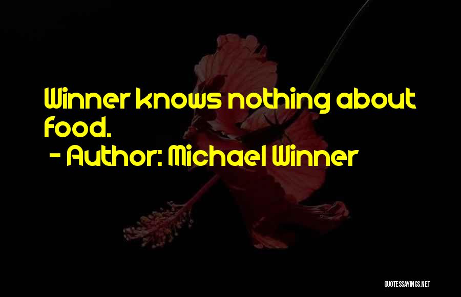 Michael Winner Quotes: Winner Knows Nothing About Food.
