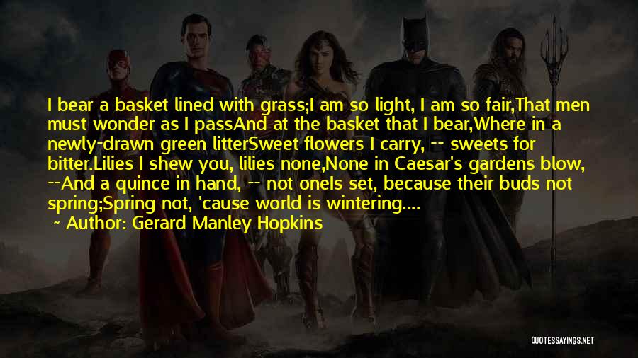 Gerard Manley Hopkins Quotes: I Bear A Basket Lined With Grass;i Am So Light, I Am So Fair,that Men Must Wonder As I Passand