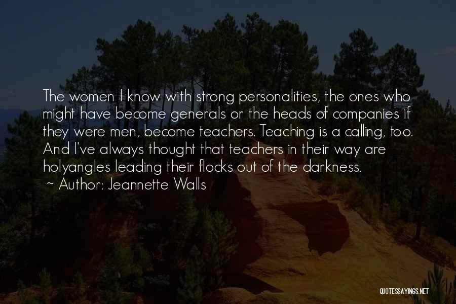 Jeannette Walls Quotes: The Women I Know With Strong Personalities, The Ones Who Might Have Become Generals Or The Heads Of Companies If