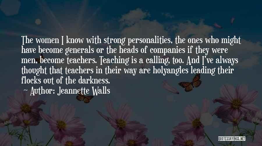 Jeannette Walls Quotes: The Women I Know With Strong Personalities, The Ones Who Might Have Become Generals Or The Heads Of Companies If