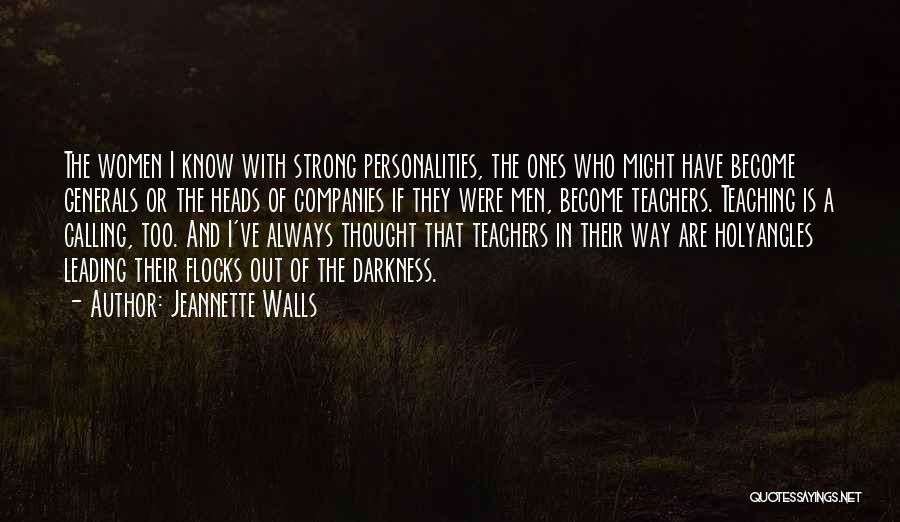 Jeannette Walls Quotes: The Women I Know With Strong Personalities, The Ones Who Might Have Become Generals Or The Heads Of Companies If