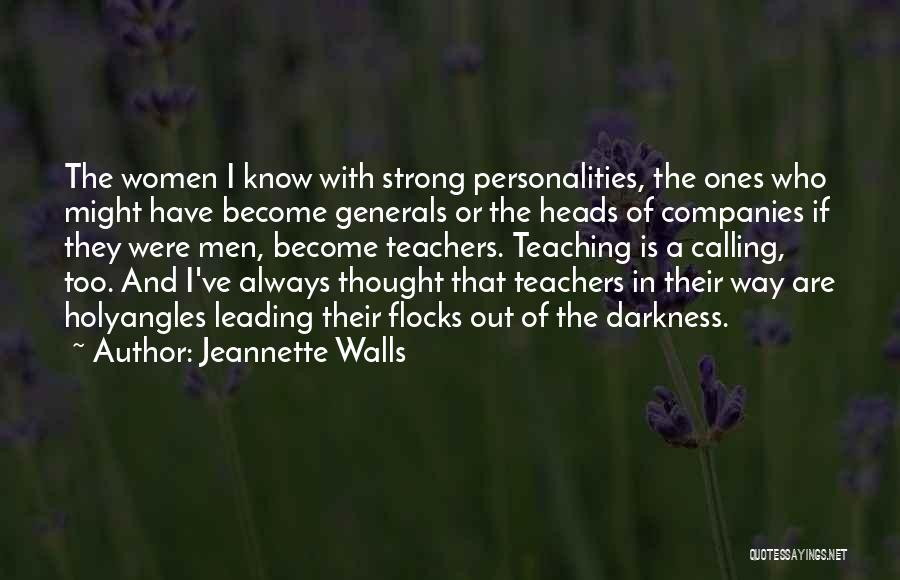 Jeannette Walls Quotes: The Women I Know With Strong Personalities, The Ones Who Might Have Become Generals Or The Heads Of Companies If