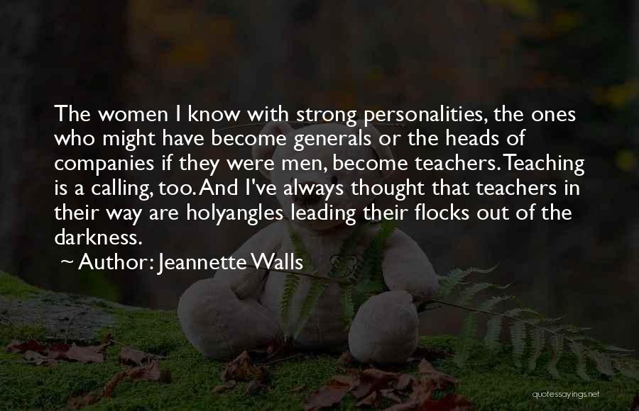 Jeannette Walls Quotes: The Women I Know With Strong Personalities, The Ones Who Might Have Become Generals Or The Heads Of Companies If