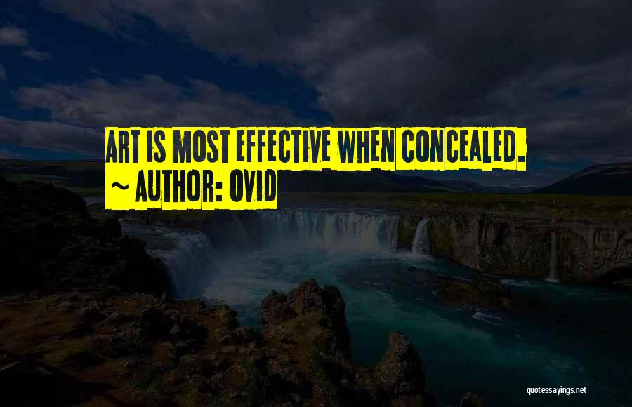 Ovid Quotes: Art Is Most Effective When Concealed.