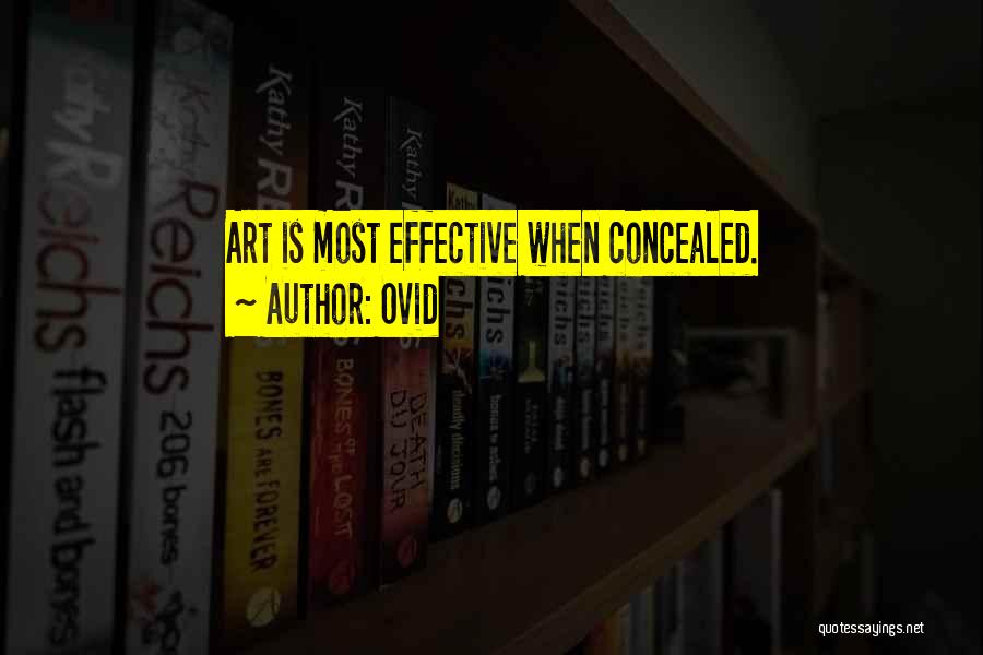 Ovid Quotes: Art Is Most Effective When Concealed.