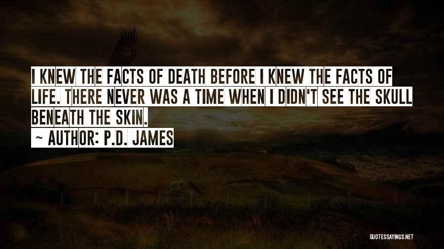 P.D. James Quotes: I Knew The Facts Of Death Before I Knew The Facts Of Life. There Never Was A Time When I