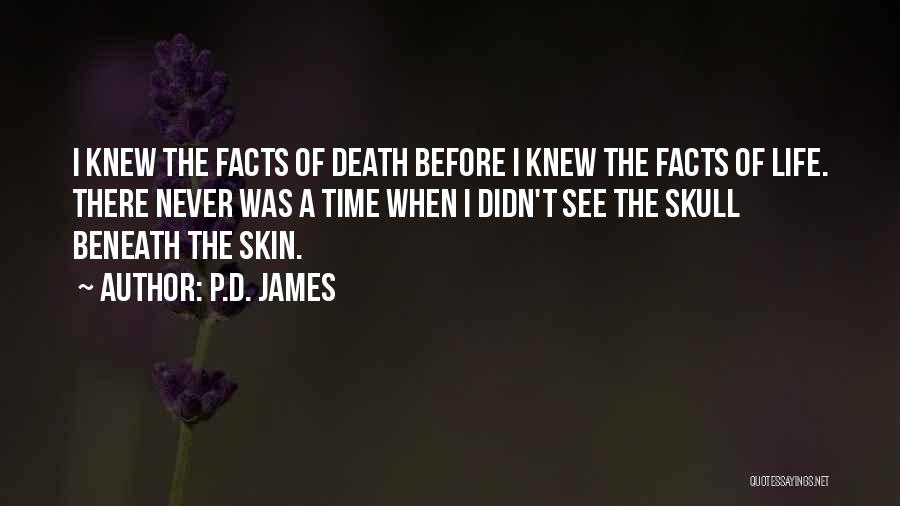 P.D. James Quotes: I Knew The Facts Of Death Before I Knew The Facts Of Life. There Never Was A Time When I