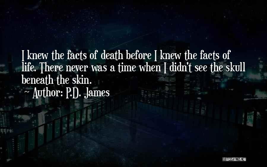 P.D. James Quotes: I Knew The Facts Of Death Before I Knew The Facts Of Life. There Never Was A Time When I