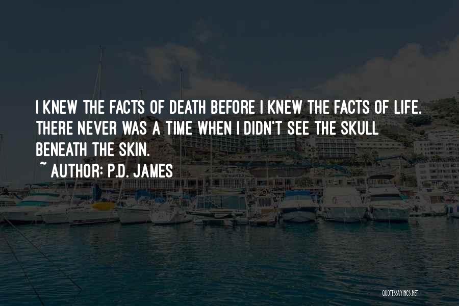 P.D. James Quotes: I Knew The Facts Of Death Before I Knew The Facts Of Life. There Never Was A Time When I