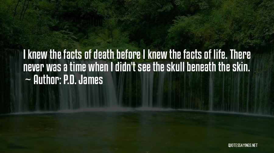 P.D. James Quotes: I Knew The Facts Of Death Before I Knew The Facts Of Life. There Never Was A Time When I