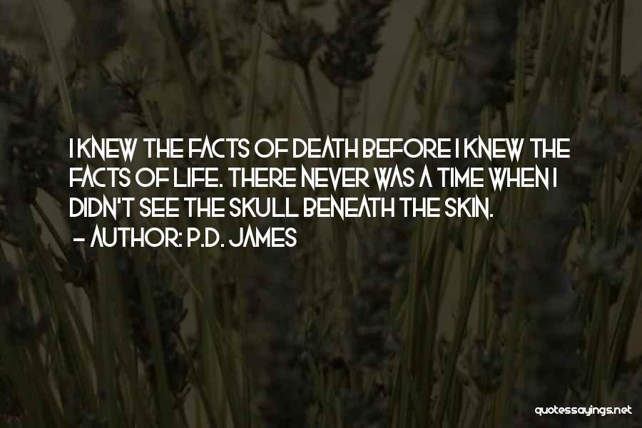 P.D. James Quotes: I Knew The Facts Of Death Before I Knew The Facts Of Life. There Never Was A Time When I