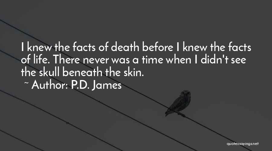 P.D. James Quotes: I Knew The Facts Of Death Before I Knew The Facts Of Life. There Never Was A Time When I