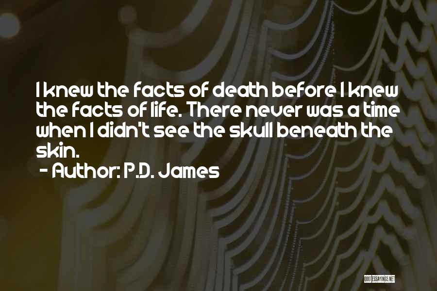 P.D. James Quotes: I Knew The Facts Of Death Before I Knew The Facts Of Life. There Never Was A Time When I