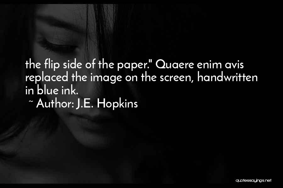 J.E. Hopkins Quotes: The Flip Side Of The Paper. Quaere Enim Avis Replaced The Image On The Screen, Handwritten In Blue Ink.