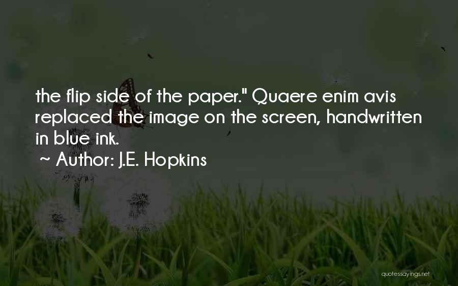 J.E. Hopkins Quotes: The Flip Side Of The Paper. Quaere Enim Avis Replaced The Image On The Screen, Handwritten In Blue Ink.