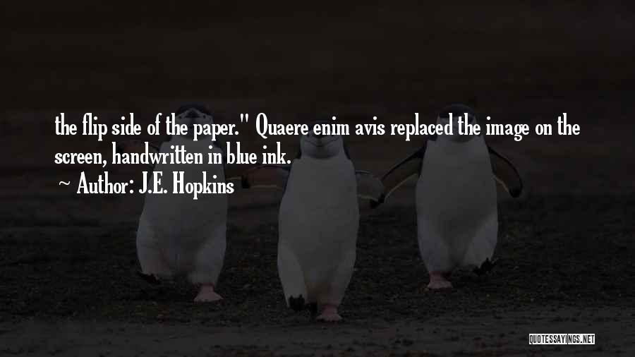 J.E. Hopkins Quotes: The Flip Side Of The Paper. Quaere Enim Avis Replaced The Image On The Screen, Handwritten In Blue Ink.