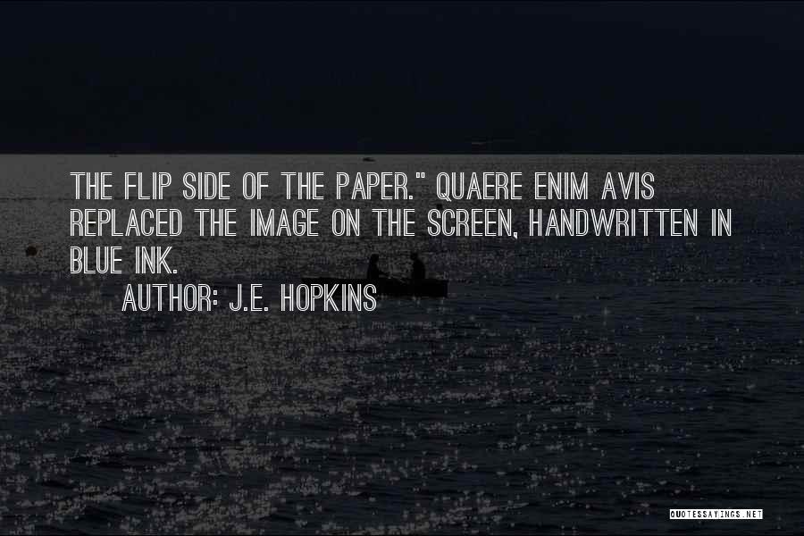 J.E. Hopkins Quotes: The Flip Side Of The Paper. Quaere Enim Avis Replaced The Image On The Screen, Handwritten In Blue Ink.