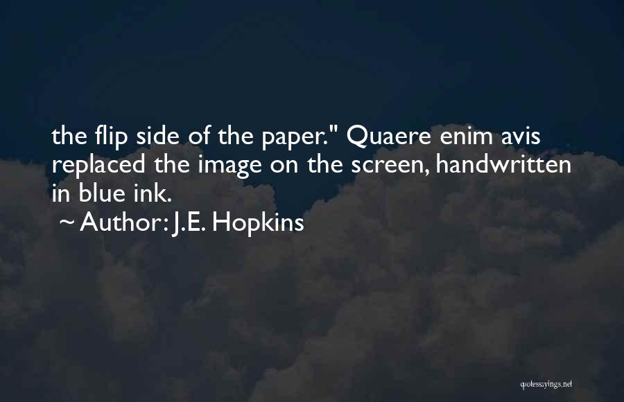 J.E. Hopkins Quotes: The Flip Side Of The Paper. Quaere Enim Avis Replaced The Image On The Screen, Handwritten In Blue Ink.
