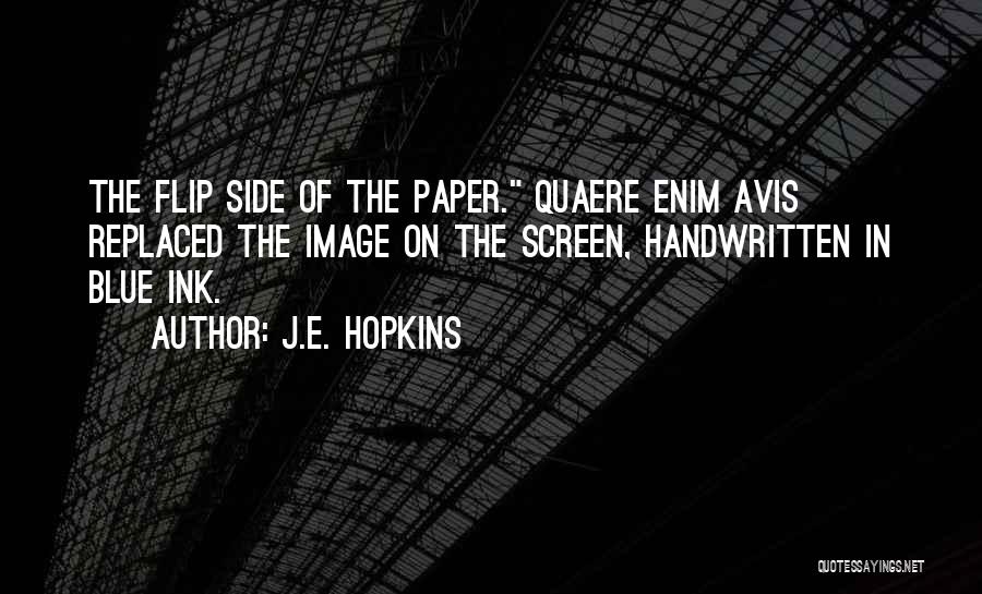 J.E. Hopkins Quotes: The Flip Side Of The Paper. Quaere Enim Avis Replaced The Image On The Screen, Handwritten In Blue Ink.