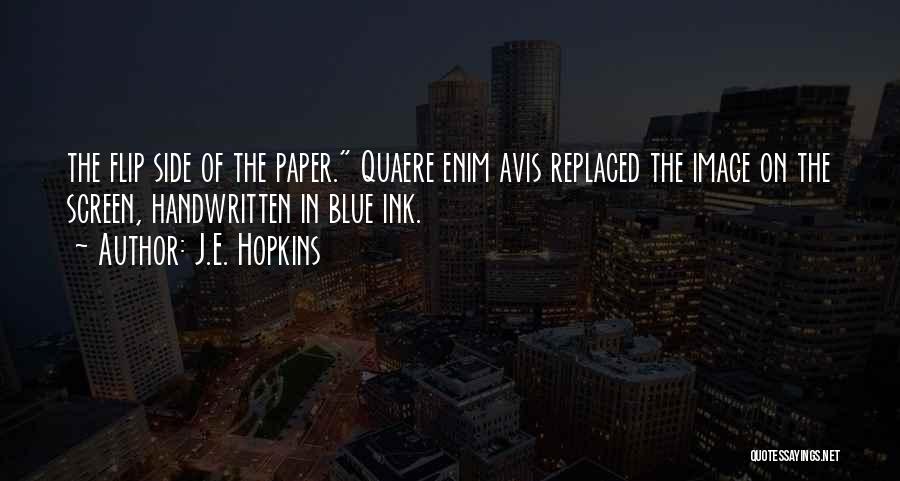 J.E. Hopkins Quotes: The Flip Side Of The Paper. Quaere Enim Avis Replaced The Image On The Screen, Handwritten In Blue Ink.