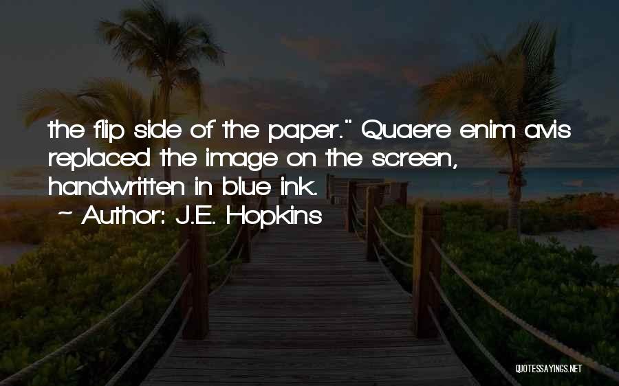 J.E. Hopkins Quotes: The Flip Side Of The Paper. Quaere Enim Avis Replaced The Image On The Screen, Handwritten In Blue Ink.