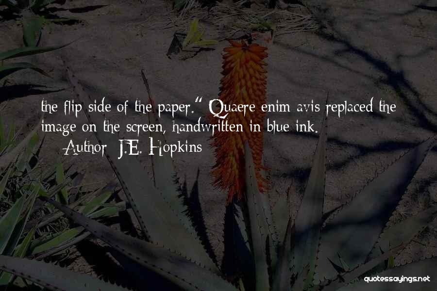 J.E. Hopkins Quotes: The Flip Side Of The Paper. Quaere Enim Avis Replaced The Image On The Screen, Handwritten In Blue Ink.