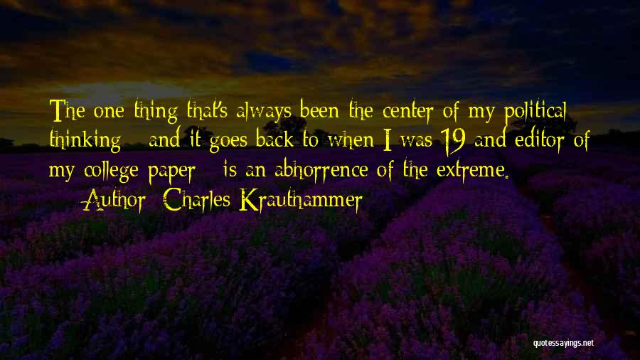 Charles Krauthammer Quotes: The One Thing That's Always Been The Center Of My Political Thinking - And It Goes Back To When I