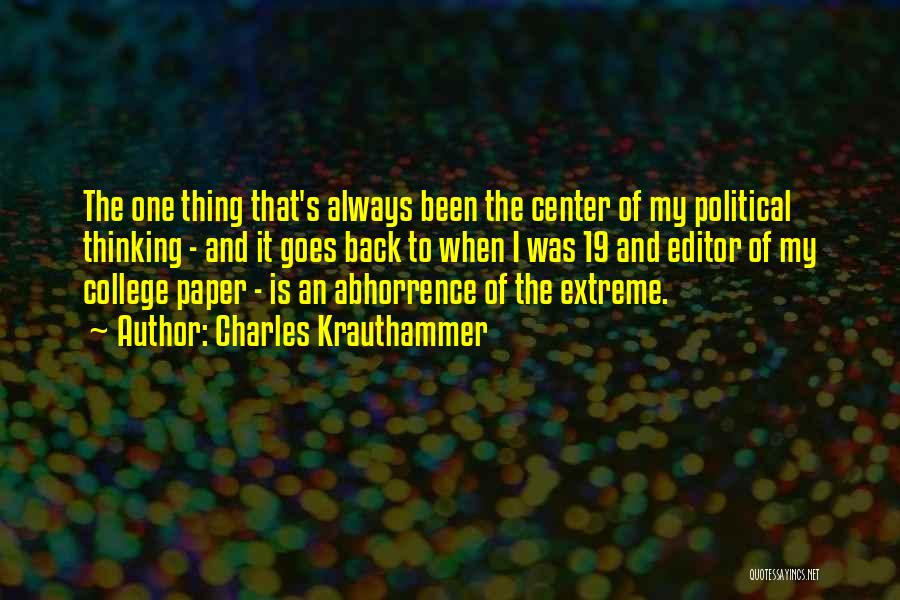 Charles Krauthammer Quotes: The One Thing That's Always Been The Center Of My Political Thinking - And It Goes Back To When I