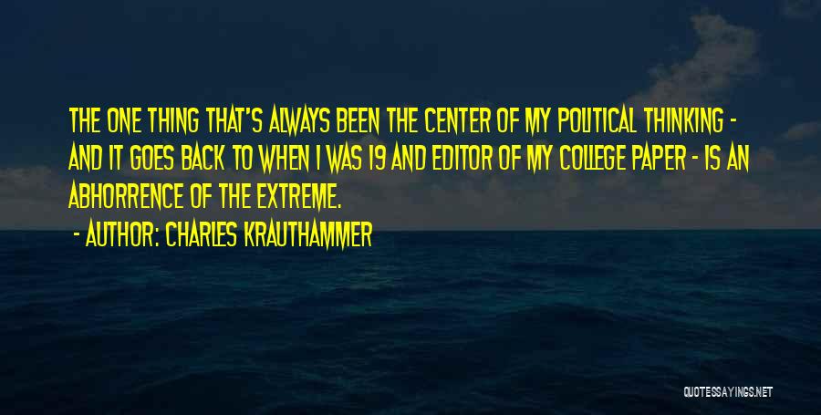 Charles Krauthammer Quotes: The One Thing That's Always Been The Center Of My Political Thinking - And It Goes Back To When I
