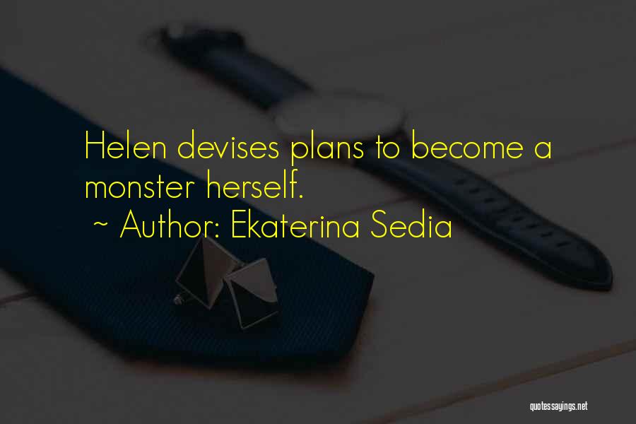 Ekaterina Sedia Quotes: Helen Devises Plans To Become A Monster Herself.