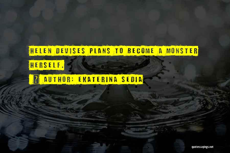 Ekaterina Sedia Quotes: Helen Devises Plans To Become A Monster Herself.